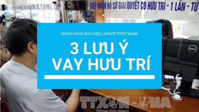 3 Lưu Ý Phải Biết Khi Vay Vốn Hưu Trí Tại Ngân Hàng Bưu Điện Liên Việt