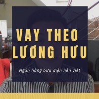 VAY THEO SỔ LƯƠNG HƯU - TẠI HÀ NỘI  | Ngân Hàng Bưu Điện Liên Việt |